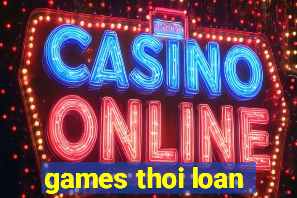 games thoi loan