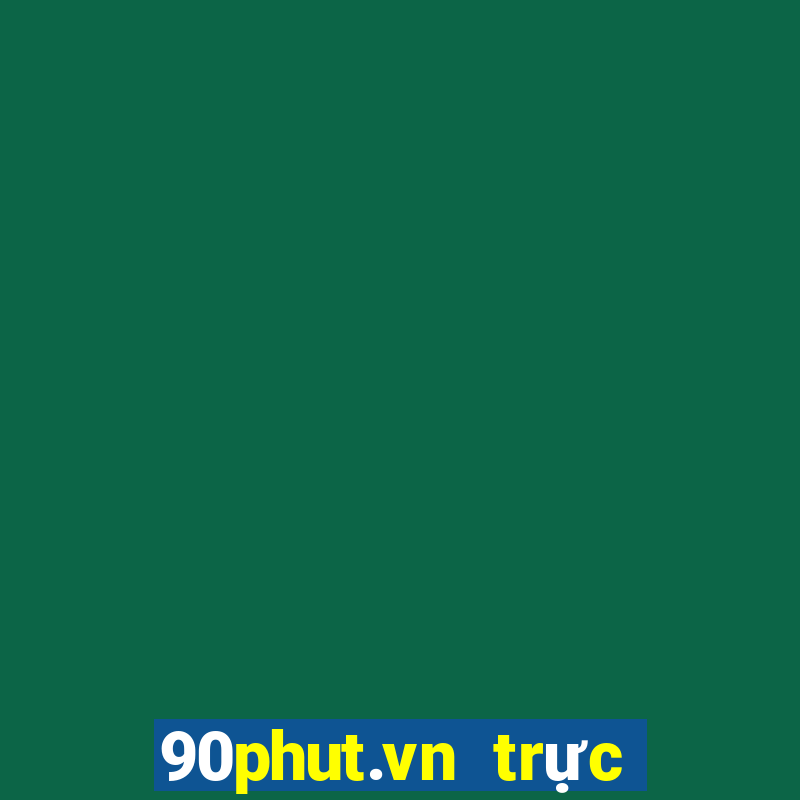 90phut.vn trực tiếp bóng đá