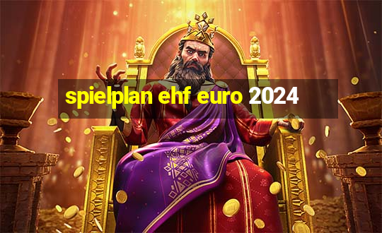 spielplan ehf euro 2024