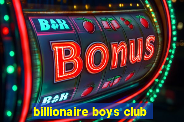 billionaire boys club