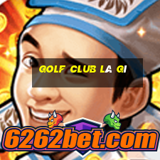 golf club là gì