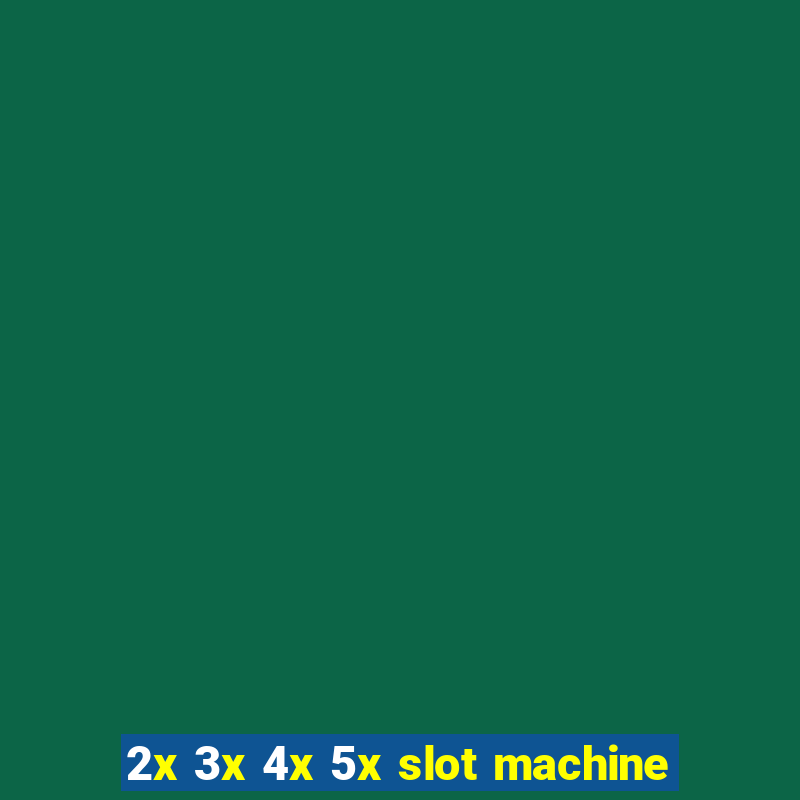 2x 3x 4x 5x slot machine