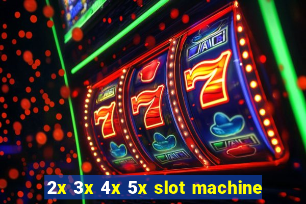 2x 3x 4x 5x slot machine