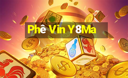 Phê Vin Y8Ma