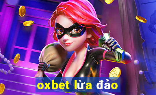 oxbet lừa đảo