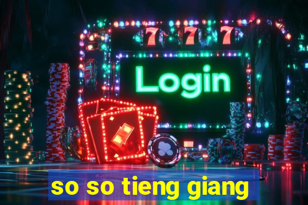 so so tieng giang