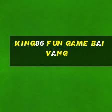 King86 Fun Game Bài Vàng