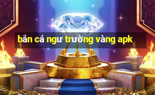 bắn cá ngư trường vàng apk