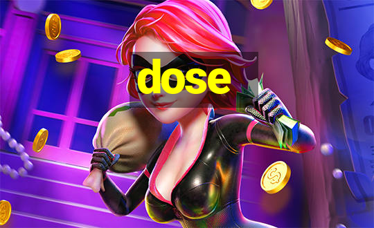 dose