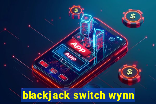 blackjack switch wynn