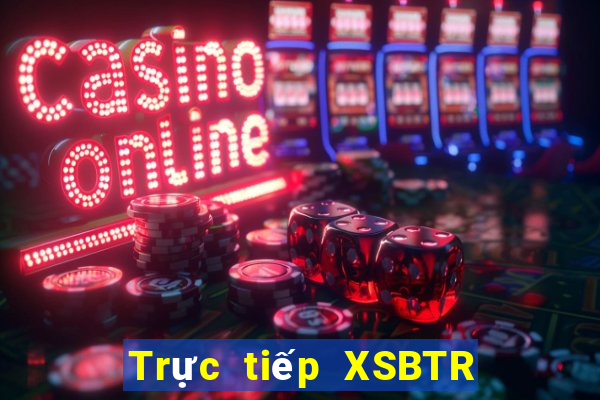 Trực tiếp XSBTR ngày 23