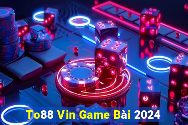 To88 Vin Game Bài 2024