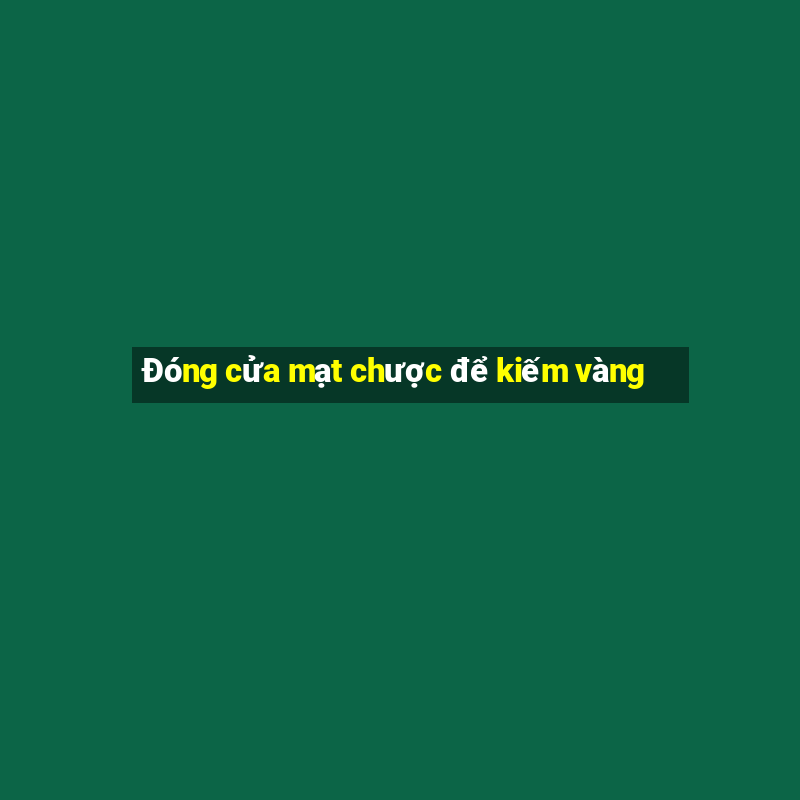 Đóng cửa mạt chược để kiếm vàng