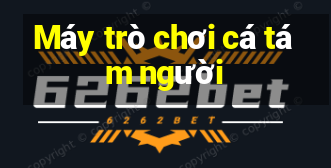 Máy trò chơi cá tám người