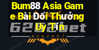 Bum88 Asia Game Bài Đổi Thưởng Uy Tín