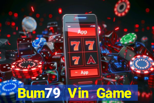 Bum79 Vin Game Danh Bai 3C