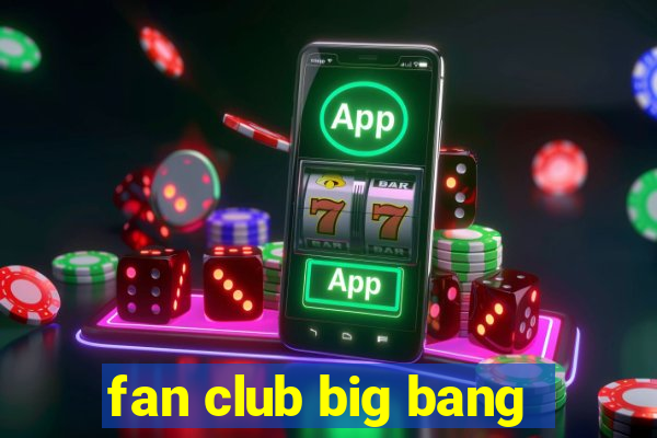 fan club big bang