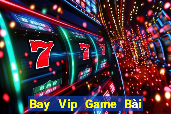 Bay Vip Game Bài Phái Mạnh