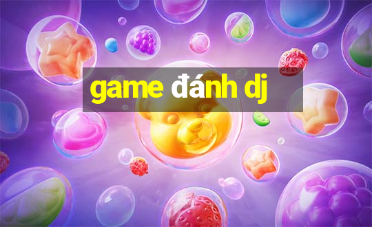 game đánh dj