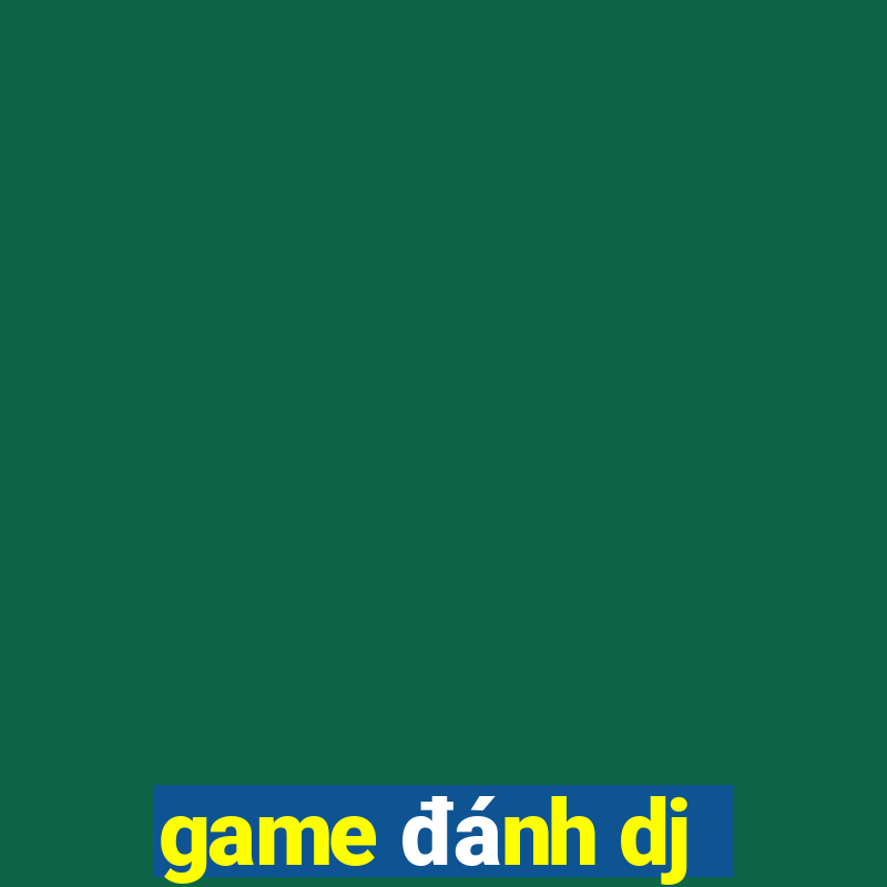 game đánh dj