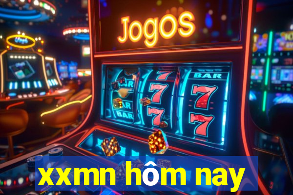 xxmn hôm nay