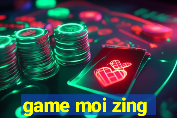 game moi zing