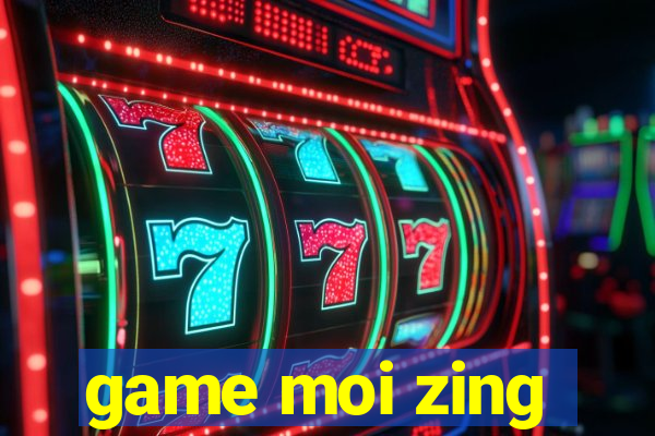 game moi zing