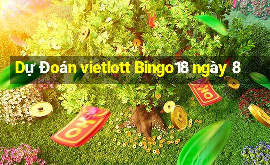 Dự Đoán vietlott Bingo18 ngày 8