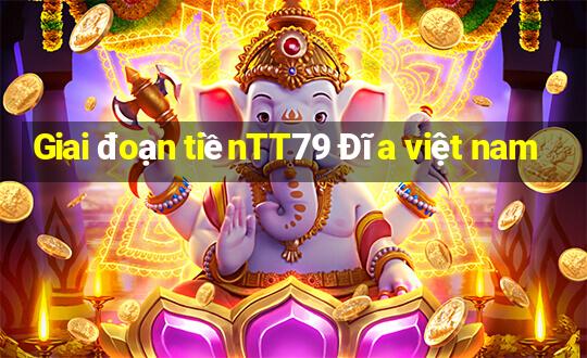 Giai đoạn tiềnTT79 Đĩa việt nam