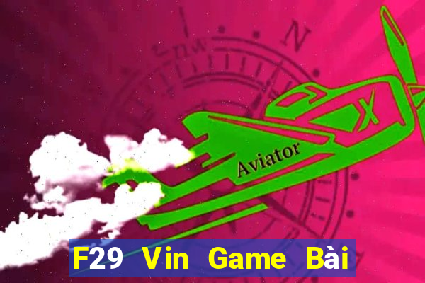 F29 Vin Game Bài Chơi Với Bạn Bè