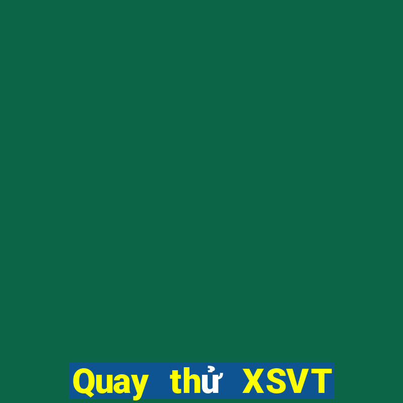 Quay thử XSVT ngày 7