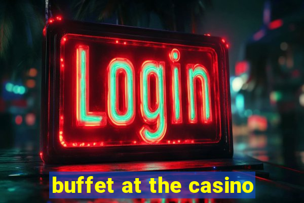 buffet at the casino