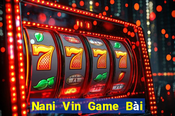 Nani Vin Game Bài Nạp The Garena