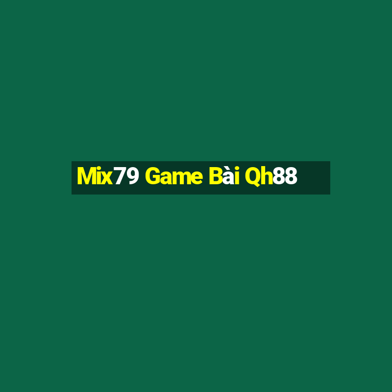 Mix79 Game Bài Qh88