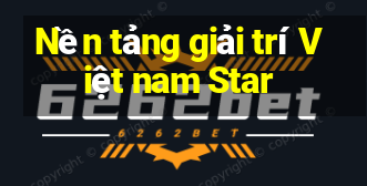 Nền tảng giải trí Việt nam Star