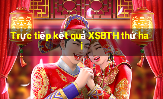 Trực tiếp kết quả XSBTH thứ hai