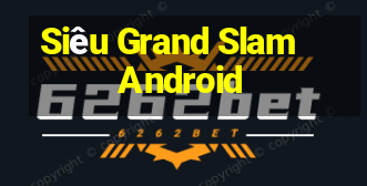 Siêu Grand Slam Android