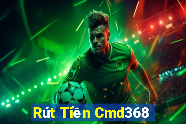 Rút Tiền Cmd368