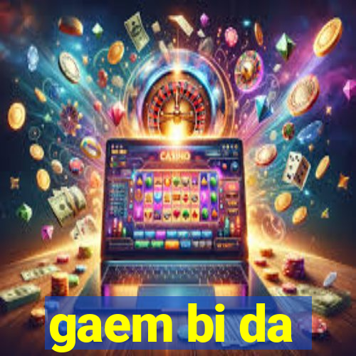 gaem bi da