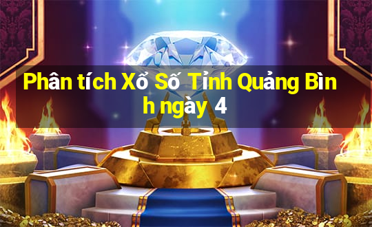 Phân tích Xổ Số Tỉnh Quảng Bình ngày 4