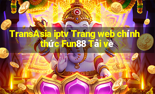 TransAsia iptv Trang web chính thức Fun88 Tải về