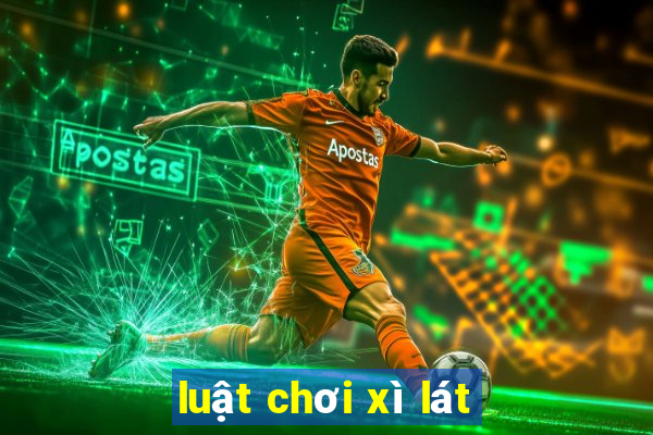 luật chơi xì lát