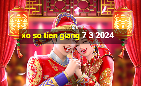 xo so tien giang 7 3 2024