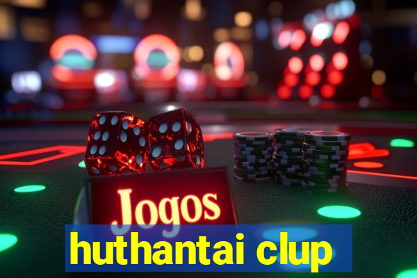 huthantai clup