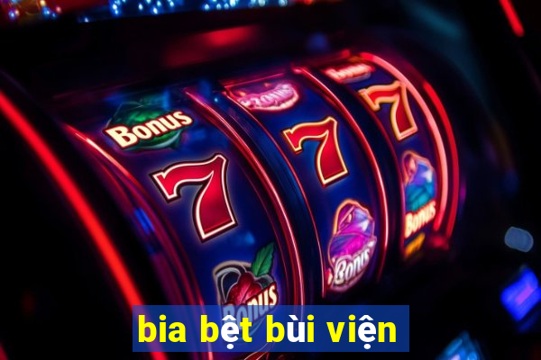 bia bệt bùi viện