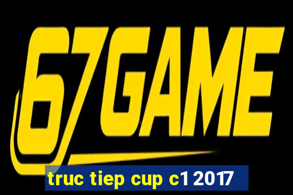 truc tiep cup c1 2017