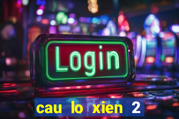 cau lo xien 2 mien bac