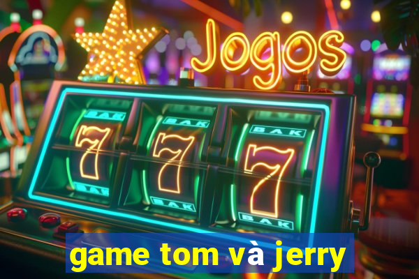 game tom và jerry