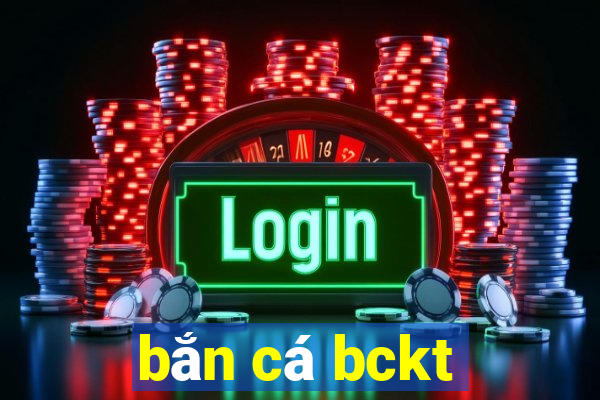 bắn cá bckt