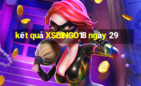 kết quả XSBINGO18 ngày 29